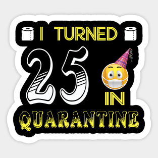 I Turned 25 in quarantine Funny face mask Toilet paper Sticker